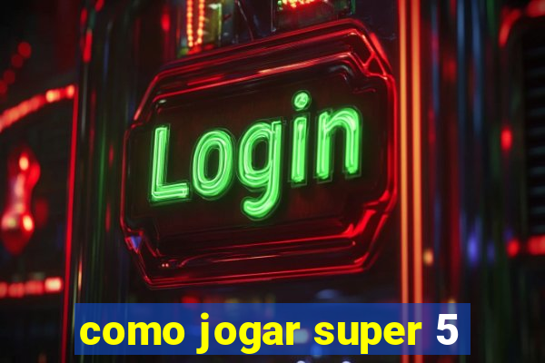 como jogar super 5